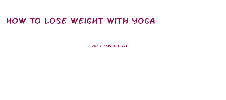 How To Lose Weight With Yoga