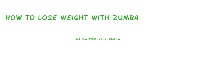 How To Lose Weight With Zumba