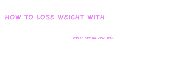 How To Lose Weight With