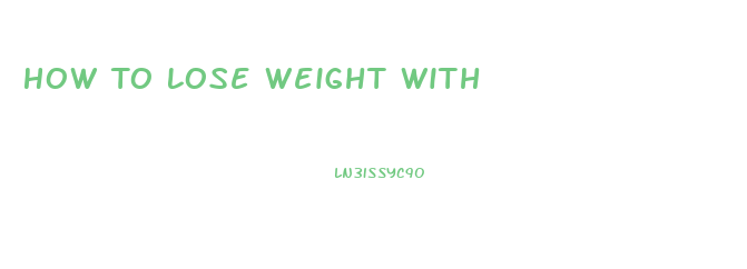 How To Lose Weight With