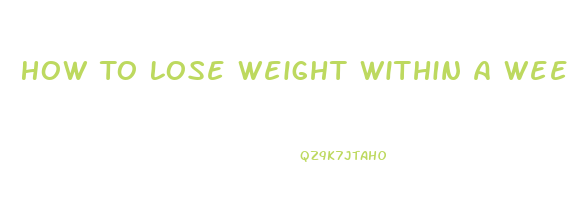 How To Lose Weight Within A Week