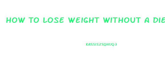 How To Lose Weight Without A Diet