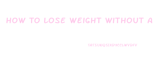 How To Lose Weight Without A Diet