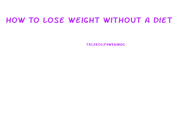 How To Lose Weight Without A Diet