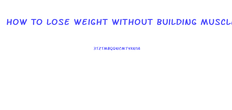 How To Lose Weight Without Building Muscle