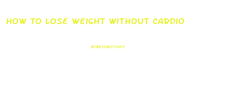 How To Lose Weight Without Cardio