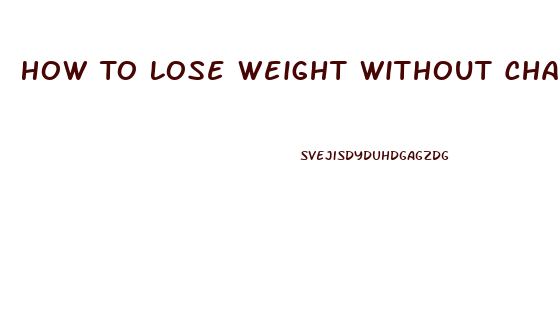 How To Lose Weight Without Changing Your Diet