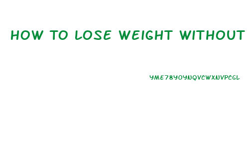 How To Lose Weight Without Changing Your Diet