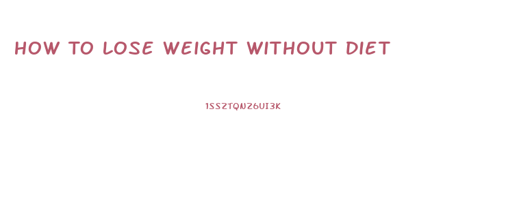 How To Lose Weight Without Diet