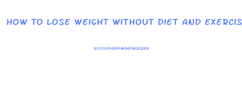 How To Lose Weight Without Diet And Exercise