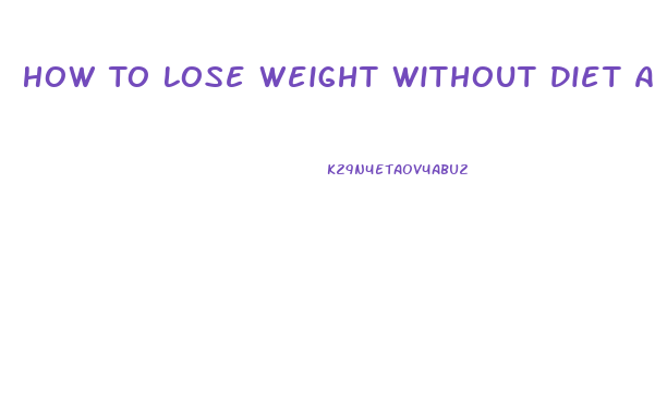 How To Lose Weight Without Diet And Exercise