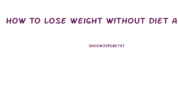 How To Lose Weight Without Diet And Exercise