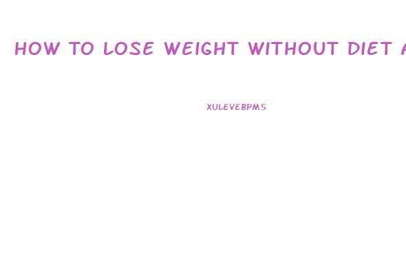 How To Lose Weight Without Diet And Exercise