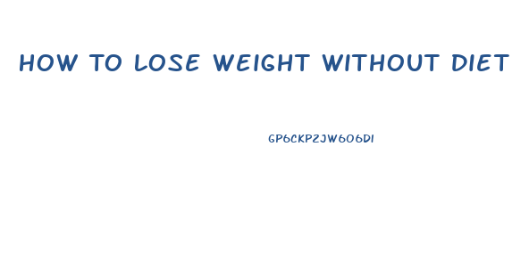 How To Lose Weight Without Diet