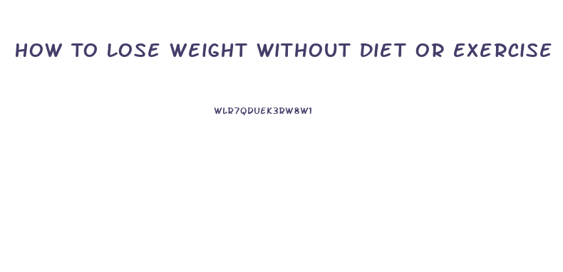 How To Lose Weight Without Diet Or Exercise