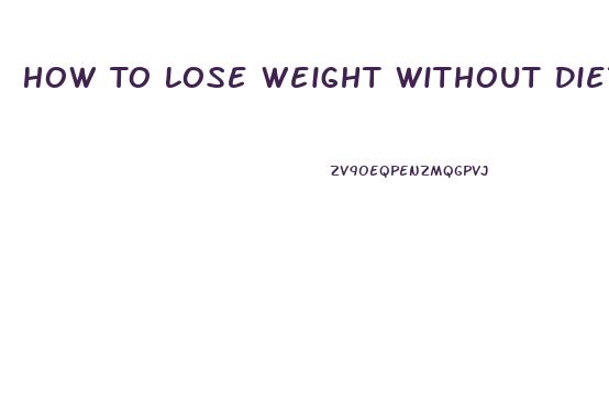 How To Lose Weight Without Diet Or Exercise