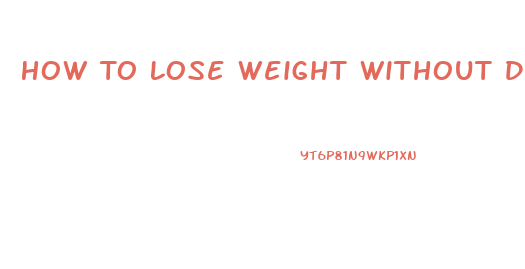 How To Lose Weight Without Diet