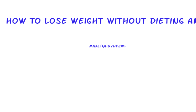 How To Lose Weight Without Dieting And Exercise