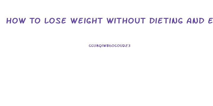 How To Lose Weight Without Dieting And Exercising