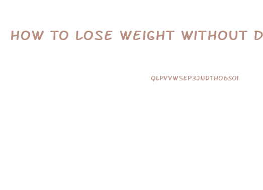 How To Lose Weight Without Dieting And Exercising