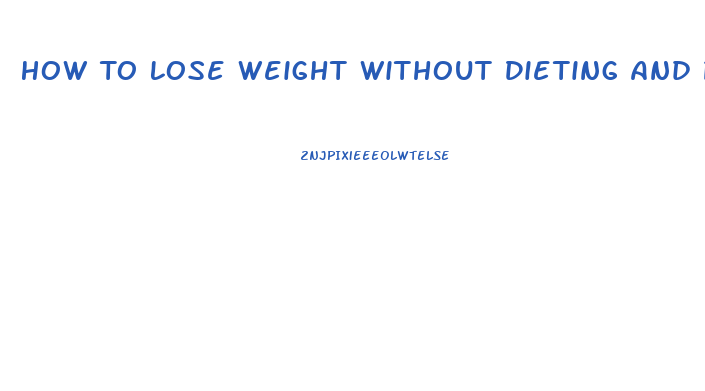 How To Lose Weight Without Dieting And Pills