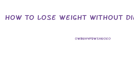 How To Lose Weight Without Dieting And Pills