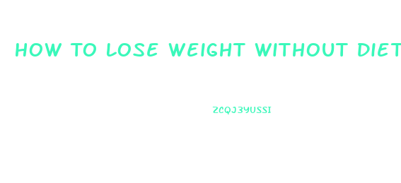 How To Lose Weight Without Dieting Or Exercise