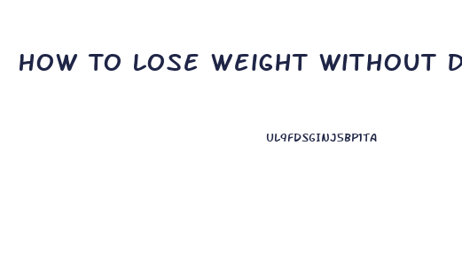 How To Lose Weight Without Dieting Or Exercising