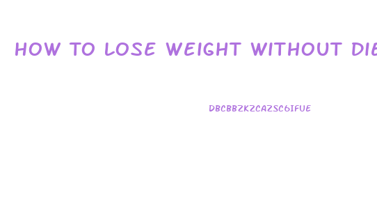 How To Lose Weight Without Dieting Or Pills