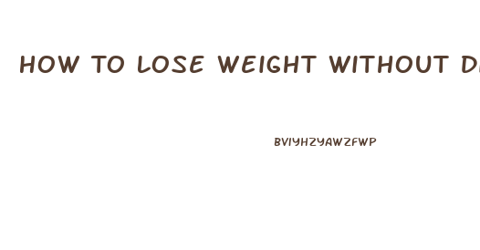 How To Lose Weight Without Dieting Or Working Out