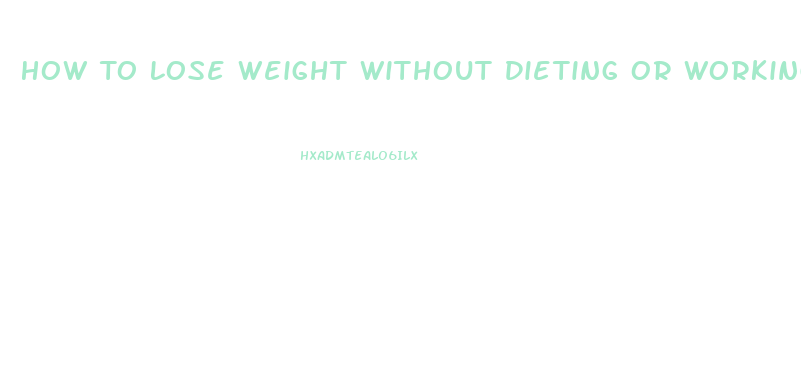 How To Lose Weight Without Dieting Or Working Out