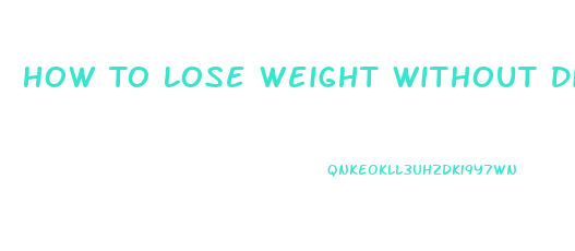 How To Lose Weight Without Dieting Or Working Out