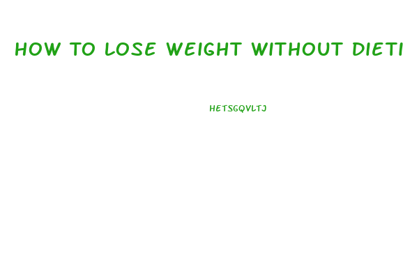 How To Lose Weight Without Dieting Or Working Out