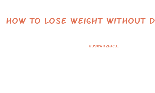 How To Lose Weight Without Dieting