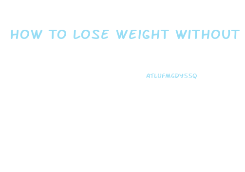 How To Lose Weight Without Dieting