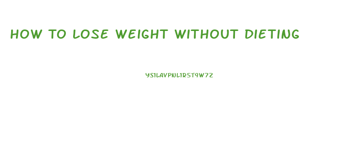 How To Lose Weight Without Dieting