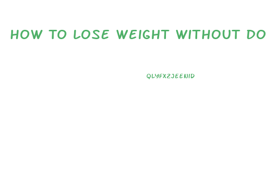 How To Lose Weight Without Doing Anything