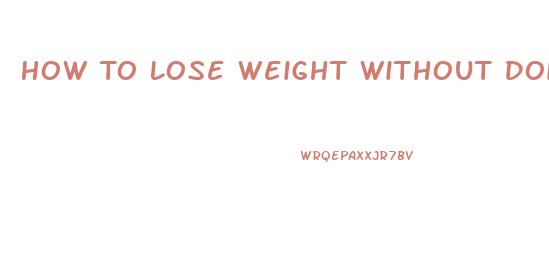 How To Lose Weight Without Doing Exercise