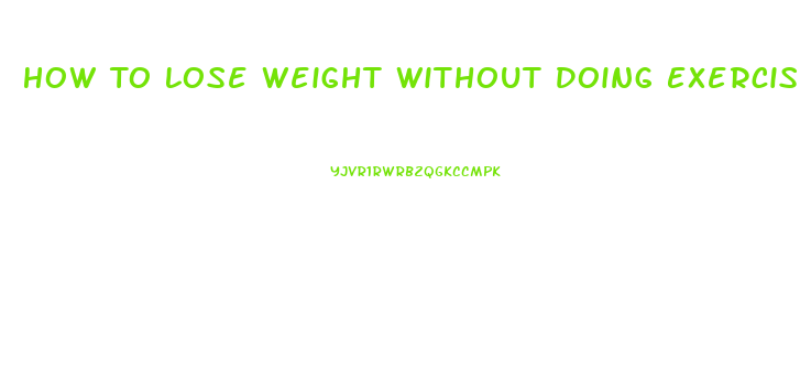 How To Lose Weight Without Doing Exercise