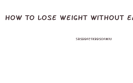 How To Lose Weight Without Eating