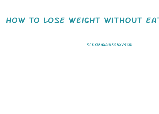 How To Lose Weight Without Eating