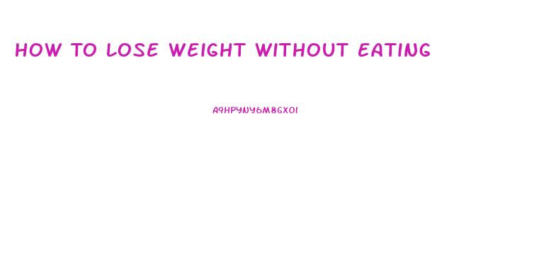 How To Lose Weight Without Eating