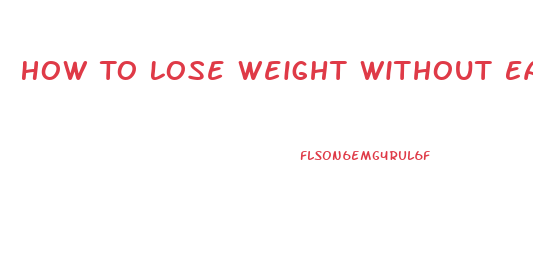 How To Lose Weight Without Eating