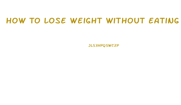 How To Lose Weight Without Eating