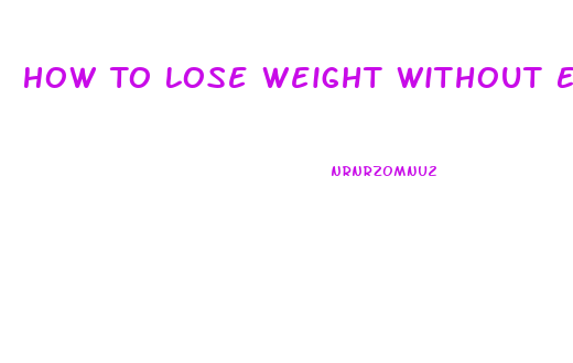 How To Lose Weight Without Eating