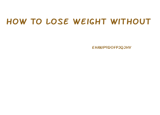How To Lose Weight Without