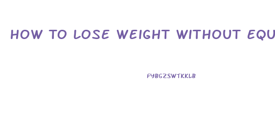 How To Lose Weight Without Equipment