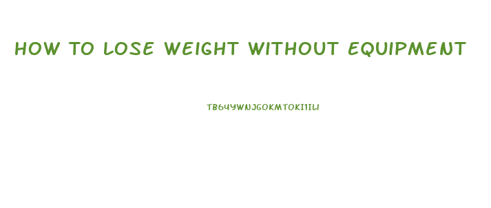 How To Lose Weight Without Equipment