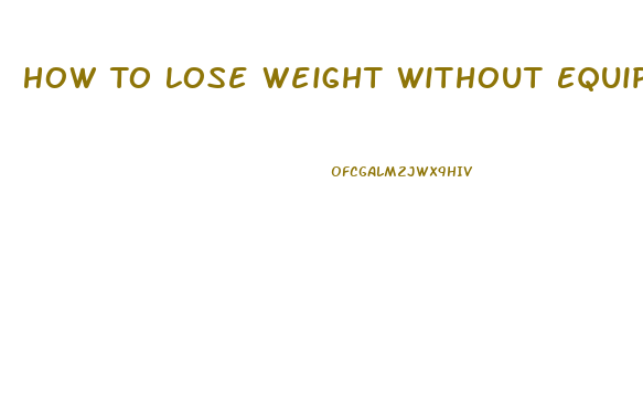 How To Lose Weight Without Equipment