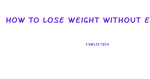 How To Lose Weight Without Excersise